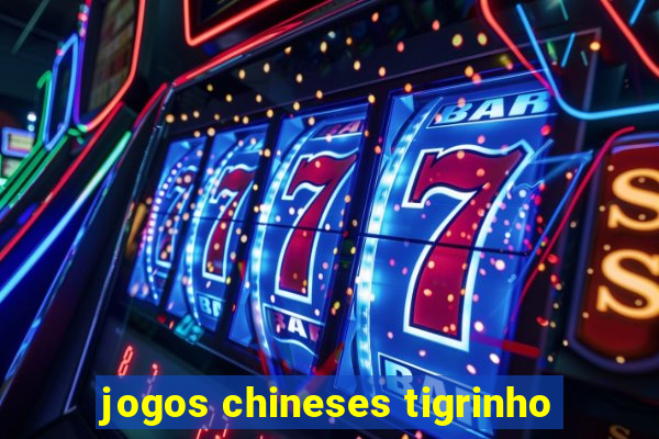 jogos chineses tigrinho